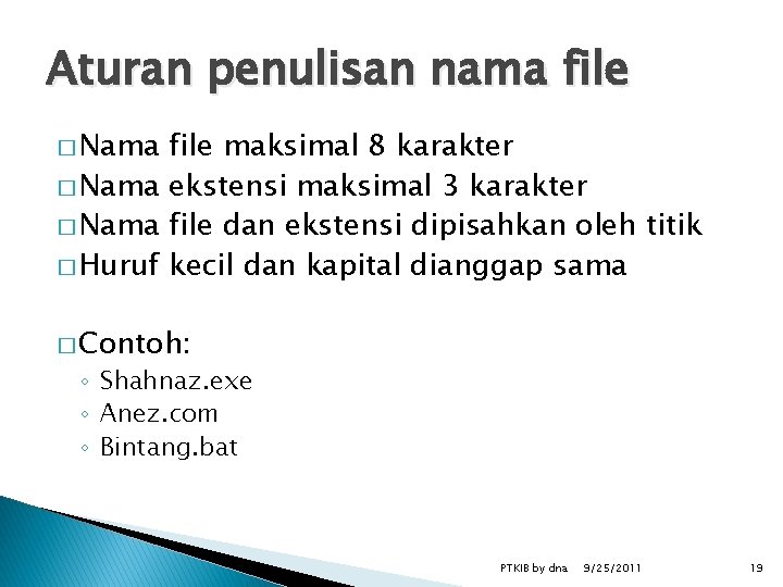 Aturan penulisan nama file � Nama file maksimal 8 karakter � Nama ekstensi maksimal