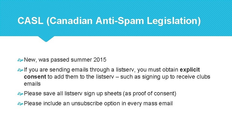 CASL (Canadian Anti-Spam Legislation) New, was passed summer 2015 If you are sending emails