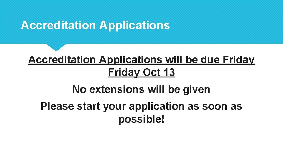 Accreditation Applications will be due Friday Oct 13 No extensions will be given Please