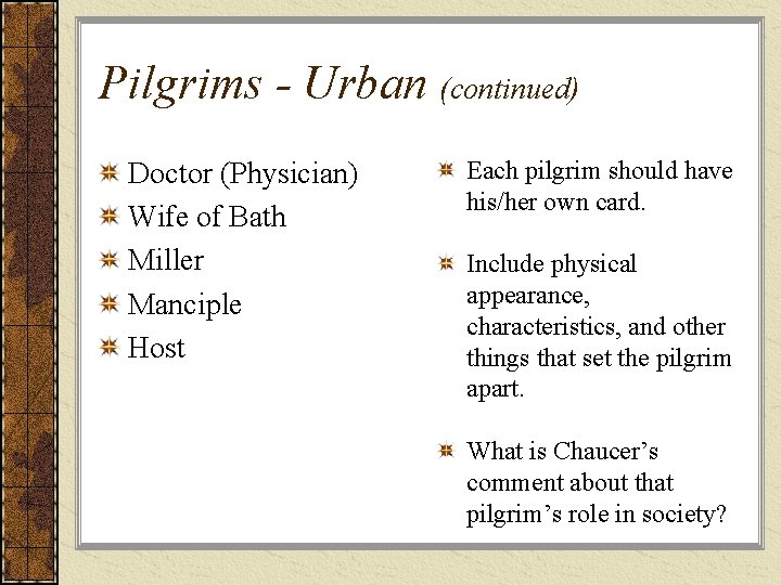 Pilgrims - Urban (continued) Doctor (Physician) Wife of Bath Miller Manciple Host Each pilgrim
