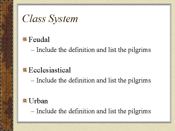 Class System Feudal – Include the definition and list the pilgrims Ecclesiastical – Include