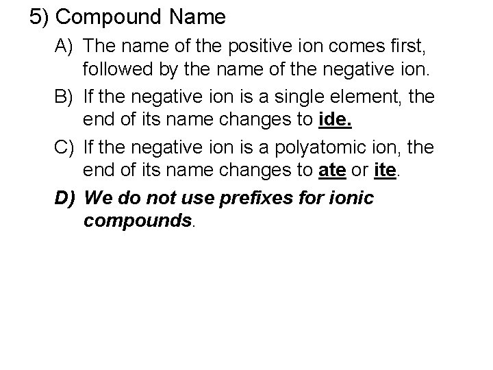 5) Compound Name A) The name of the positive ion comes first, followed by