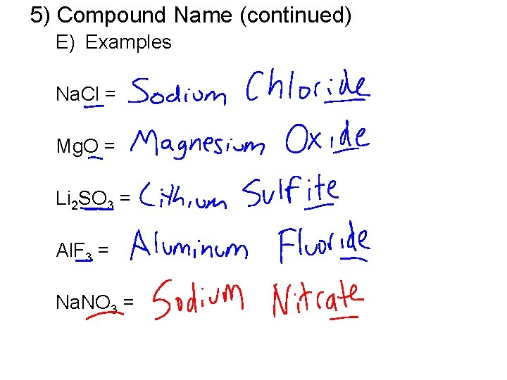 5) Compound Name (continued) E) Examples Na. Cl = Mg. O = Li 2