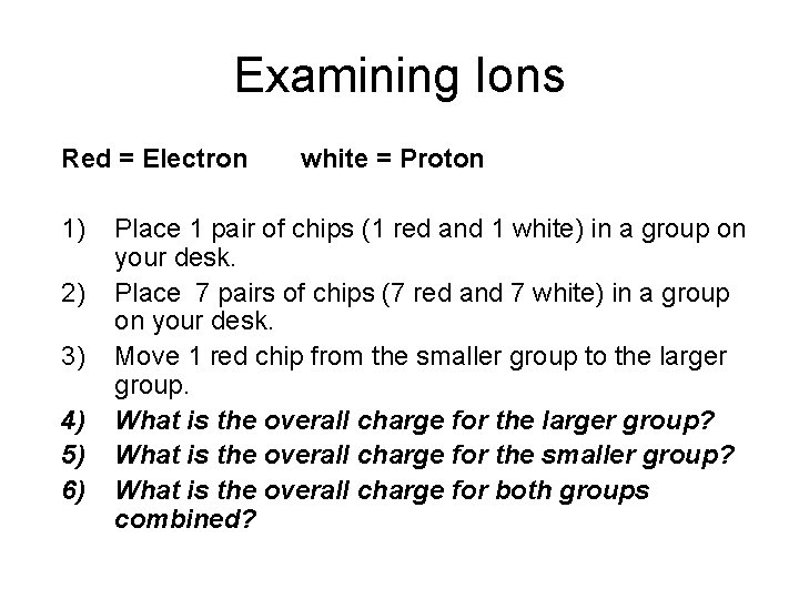 Examining Ions Red = Electron 1) 2) 3) 4) 5) 6) white = Proton