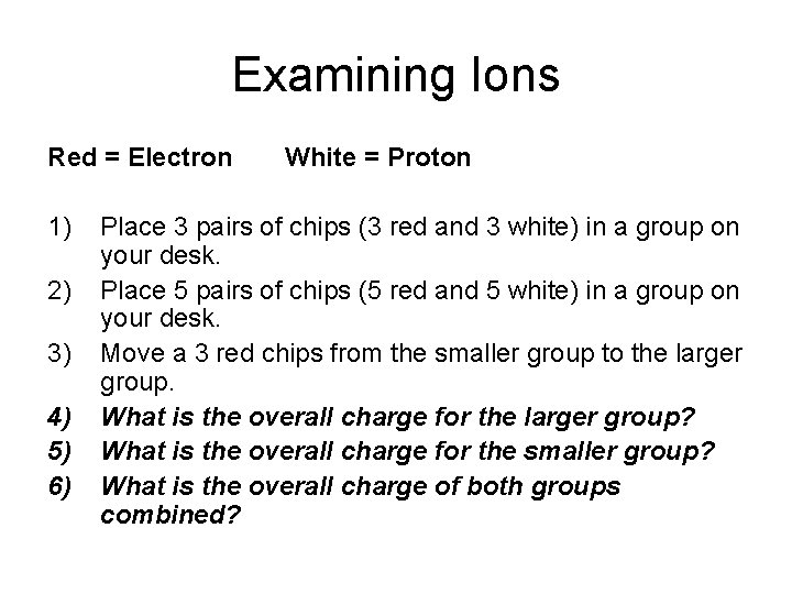 Examining Ions Red = Electron 1) 2) 3) 4) 5) 6) White = Proton