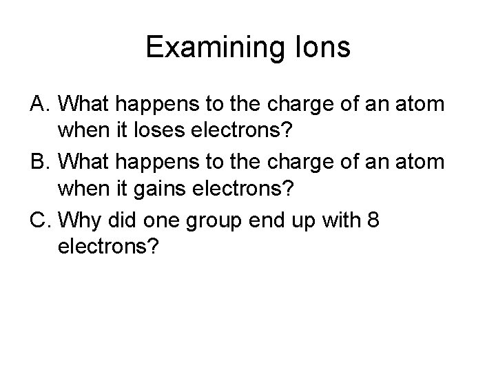 Examining Ions A. What happens to the charge of an atom when it loses