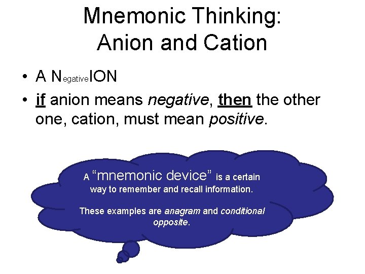 Mnemonic Thinking: Anion and Cation • A Negative. ION • if anion means negative,