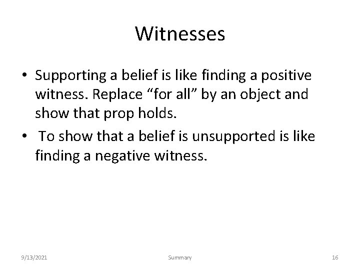 Witnesses • Supporting a belief is like finding a positive witness. Replace “for all”