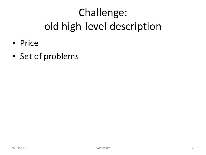 Challenge: old high-level description • Price • Set of problems 9/13/2021 Summary 2 