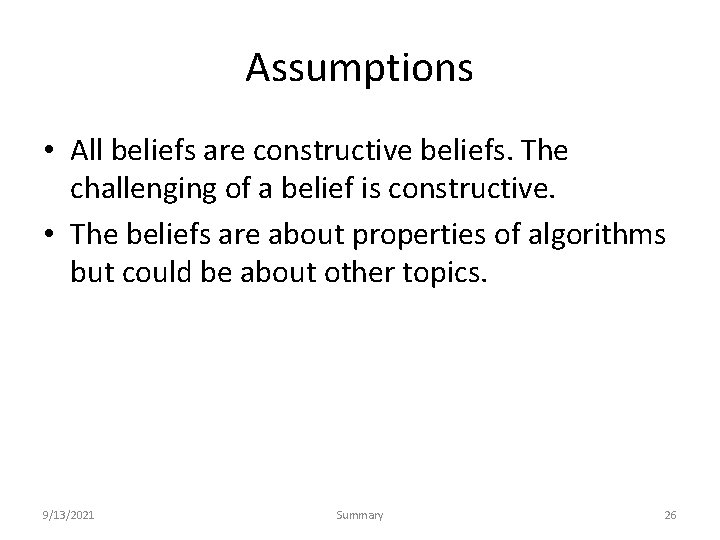Assumptions • All beliefs are constructive beliefs. The challenging of a belief is constructive.