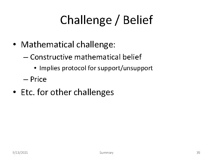 Challenge / Belief • Mathematical challenge: – Constructive mathematical belief • Implies protocol for