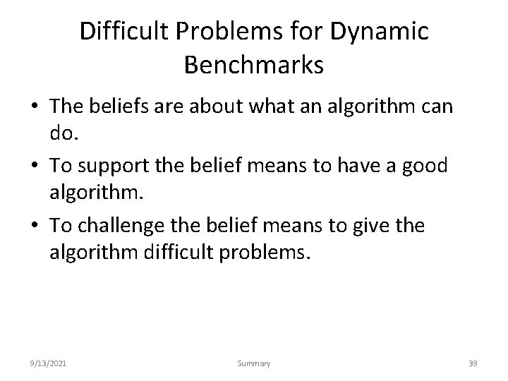 Difficult Problems for Dynamic Benchmarks • The beliefs are about what an algorithm can
