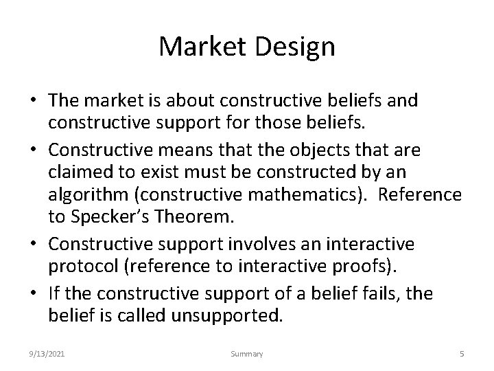 Market Design • The market is about constructive beliefs and constructive support for those