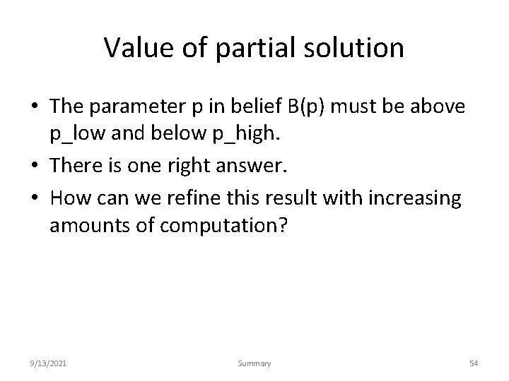 Value of partial solution • The parameter p in belief B(p) must be above