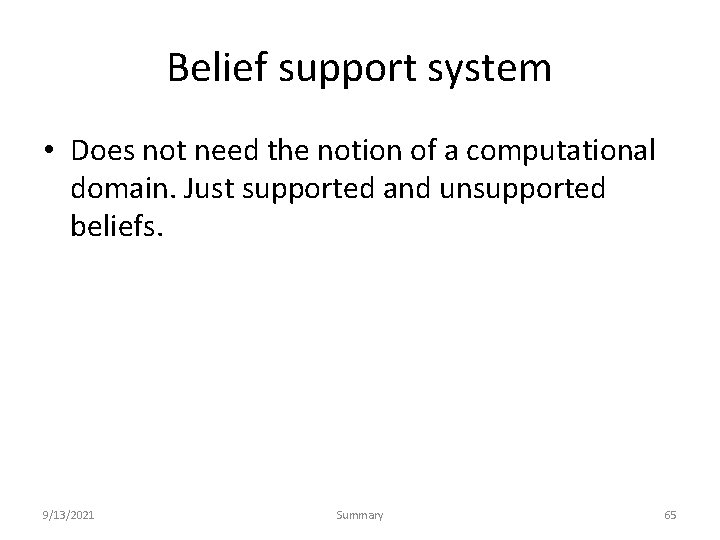Belief support system • Does not need the notion of a computational domain. Just