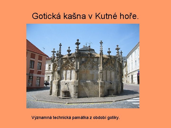 Gotická kašna v Kutné hoře. Významná technická památka z období gotiky. 