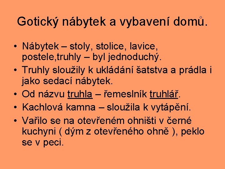 Gotický nábytek a vybavení domů. • Nábytek – stoly, stolice, lavice, postele, truhly –