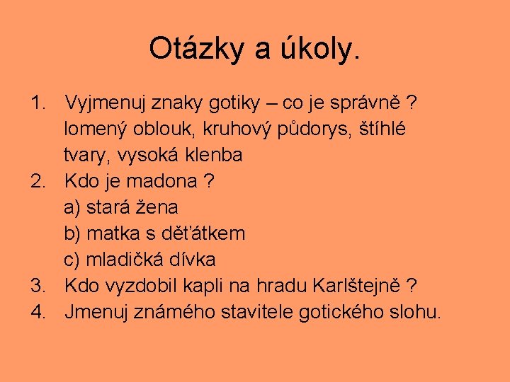 Otázky a úkoly. 1. Vyjmenuj znaky gotiky – co je správně ? lomený oblouk,