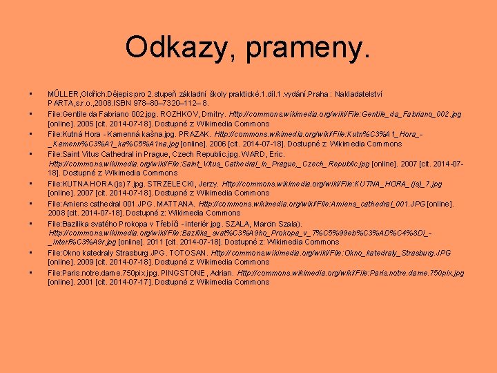 Odkazy, prameny. • • • MŰLLER, Oldřich. Dějepis pro 2. stupeň základní školy praktické.