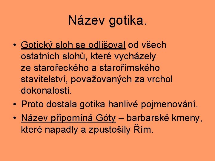 Název gotika. • Gotický sloh se odlišoval od všech ostatních slohů, které vycházely ze