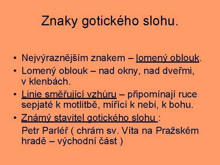 Znaky gotického slohu. • Nejvýraznějším znakem – lomený oblouk. • Lomený oblouk – nad