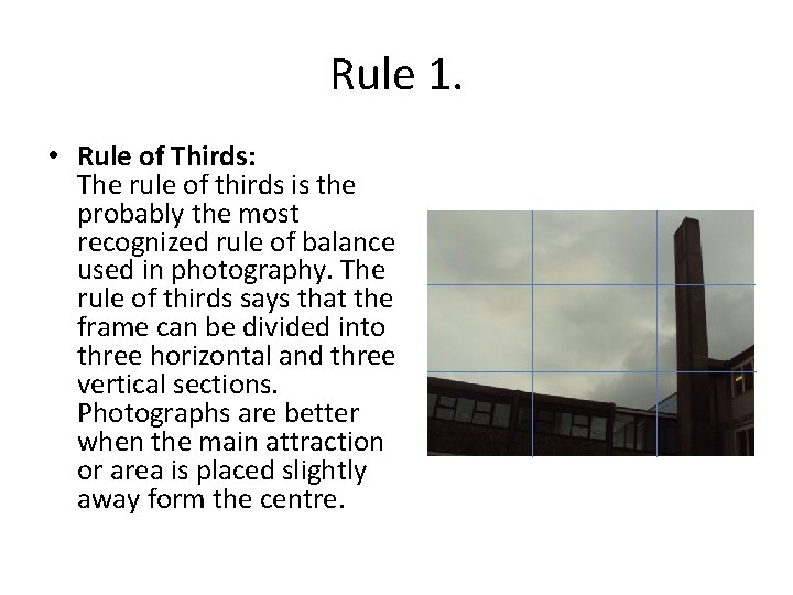 Rule 1. • Rule of Thirds: The rule of thirds is the probably the