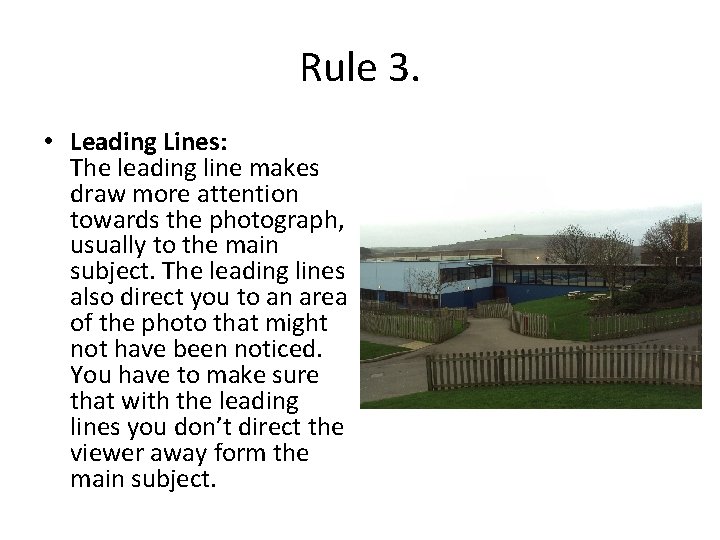 Rule 3. • Leading Lines: The leading line makes draw more attention towards the