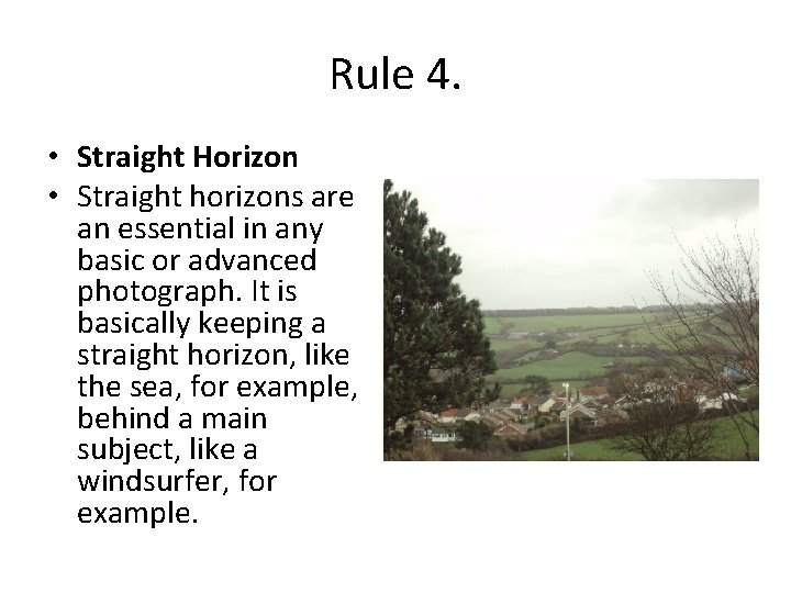Rule 4. • Straight Horizon • Straight horizons are an essential in any basic