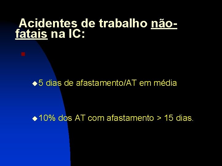 Acidentes de trabalho nãofatais na IC: n u 5 dias de afastamento/AT em média