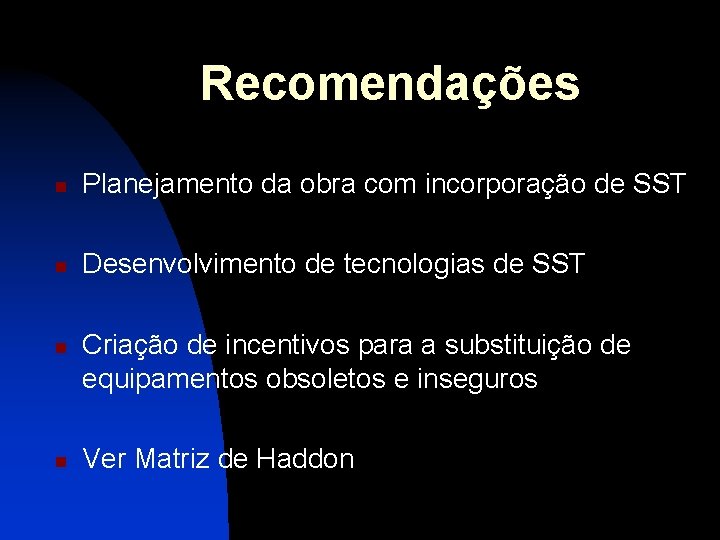 Recomendações n Planejamento da obra com incorporação de SST n Desenvolvimento de tecnologias de