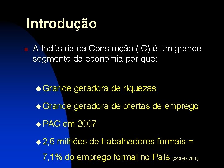 Introdução n A Indústria da Construção (IC) é um grande segmento da economia por