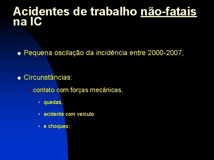 Acidentes de trabalho não-fatais na IC u Pequena oscilação da incidência entre 2000 -2007;