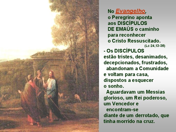 No Evangelho, o Peregrino aponta aos DISCÍPULOS DE EMAÚS o caminho para reconhecer o