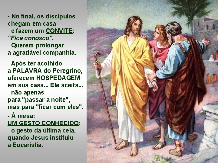 - No final, os discípulos chegam em casa e fazem um CONVITE: "Fica conosco".