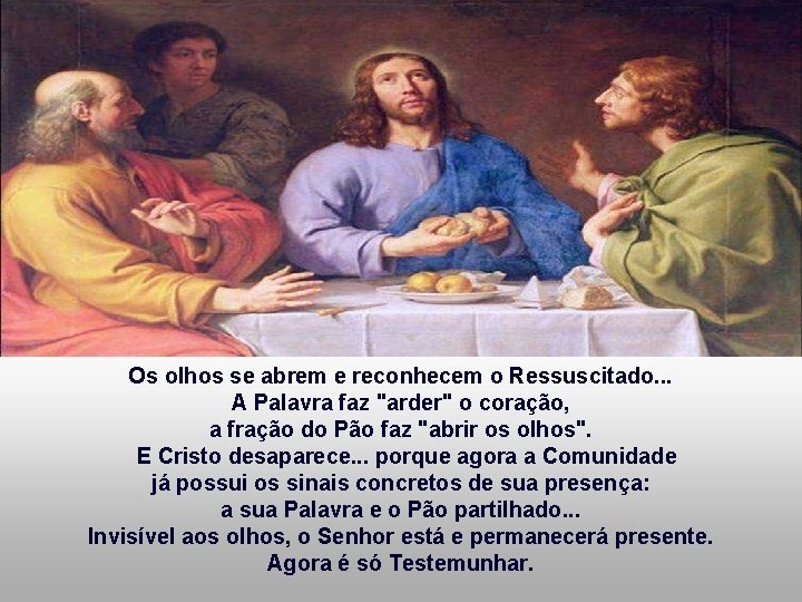 Os olhos se abrem e reconhecem o Ressuscitado. . . A Palavra faz "arder"