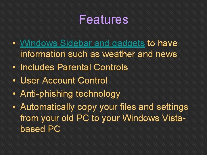 Features • Windows Sidebar and gadgets to have information such as weather and news