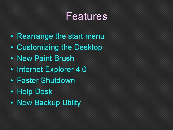 Features • • Rearrange the start menu Customizing the Desktop New Paint Brush Internet