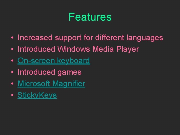 Features • • • Increased support for different languages Introduced Windows Media Player On-screen