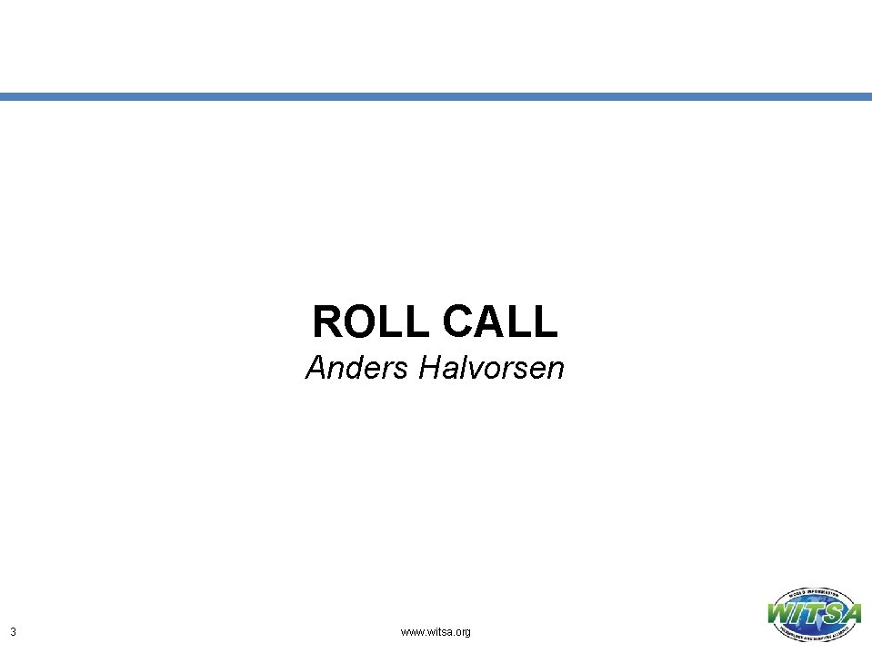 ROLL CALL Anders Halvorsen 3 www. witsa. org 