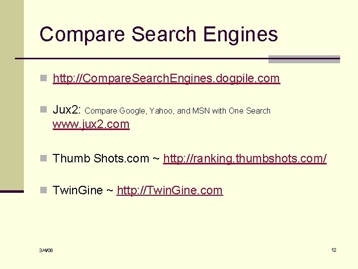 Compare Search Engines n http: //Compare. Search. Engines. dogpile. com n Jux 2: Compare