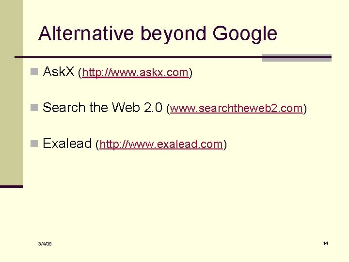 Alternative beyond Google n Ask. X (http: //www. askx. com) n Search the Web