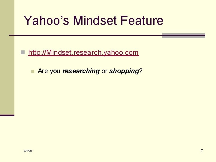 Yahoo’s Mindset Feature n http: //Mindset. research. yahoo. com n 3/4/08 Are you researching