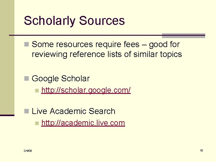 Scholarly Sources n Some resources require fees – good for reviewing reference lists of