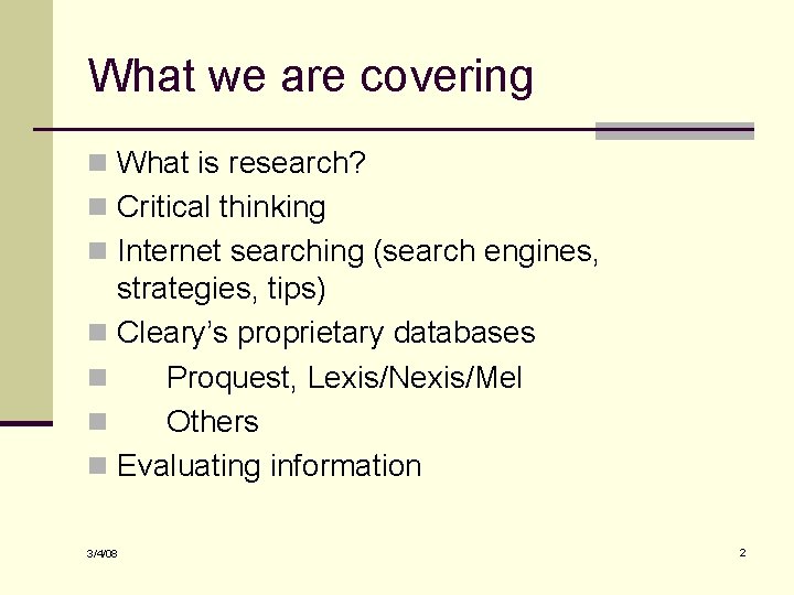 What we are covering n What is research? n Critical thinking n Internet searching