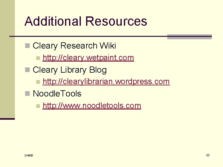Additional Resources n Cleary Research Wiki n http: //cleary. wetpaint. com n Cleary Library