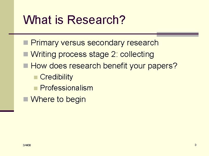 What is Research? n Primary versus secondary research n Writing process stage 2: collecting