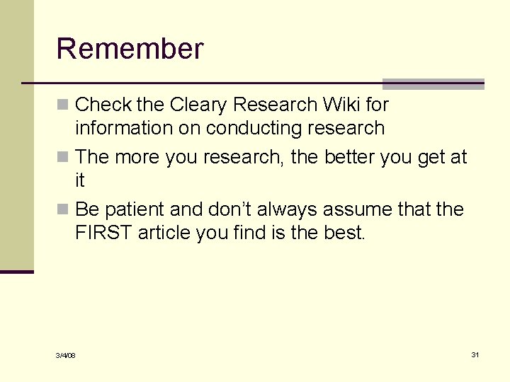 Remember n Check the Cleary Research Wiki for information on conducting research n The