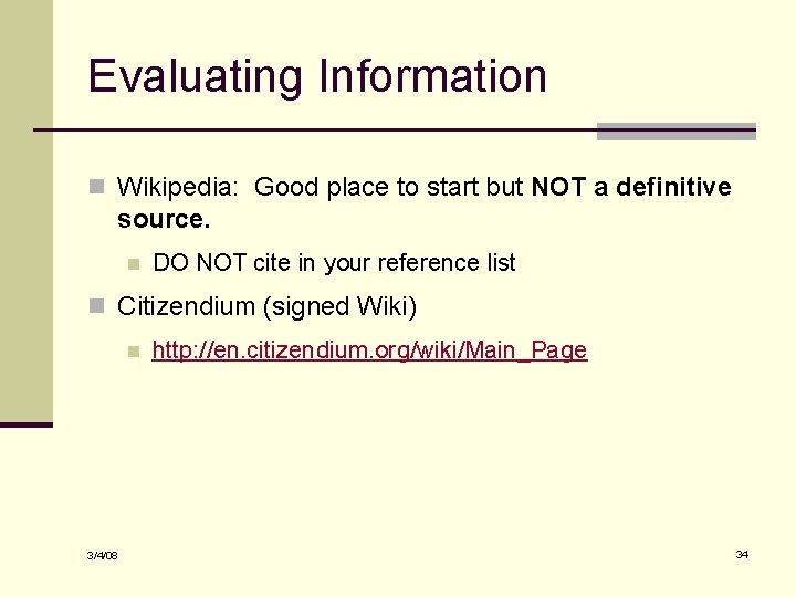 Evaluating Information n Wikipedia: Good place to start but NOT a definitive source. n