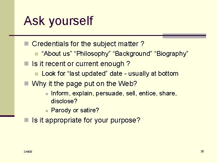 Ask yourself n Credentials for the subject matter ? n “About us” “Philosophy” “Background”