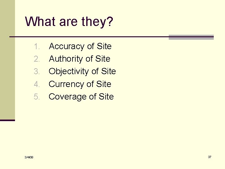 What are they? 1. 2. 3. 4. 5. 3/4/08 Accuracy of Site Authority of